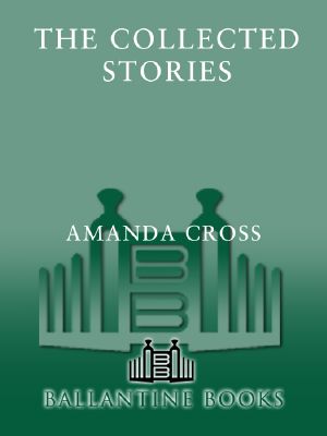 [A Kate Fansler Mystery 11.50] • The Collected Stories of Amanda Cross